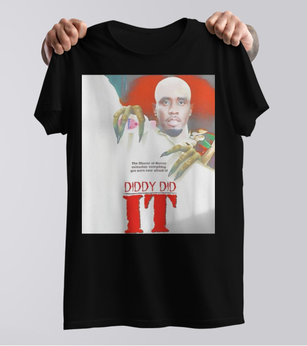 Diddy Did It The Master Of Horror Unleashes Everything You Were Ever Afraid Of T-Shirt