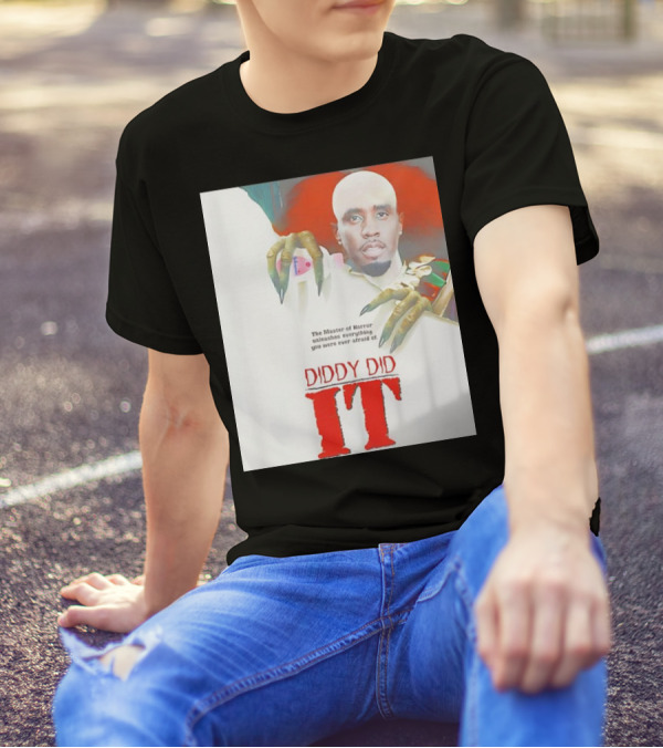 Diddy Did It The Master Of Horror Unleashes Everything You Were Ever Afraid Of T-Shirt