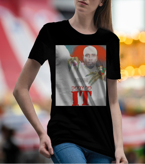 Diddy Did It The Master Of Horror Unleashes Everything You Were Ever Afraid Of T-Shirt