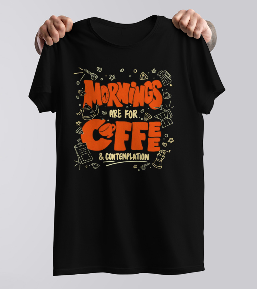 Mornings Are For Coffee And Contemplation With Coffee Icons And Tools T-Shirt