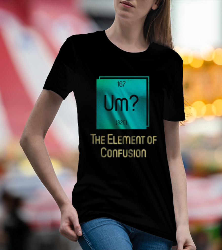 Um? 167 320 The Element Of Confusion Retro T-Shirt