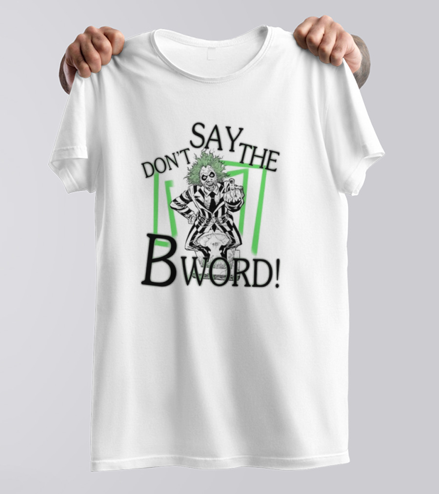 Don’t Say The B Word The Juice Is Loose 2024 Halloween Beetlejuice Iconic Character Pose T-Shirt