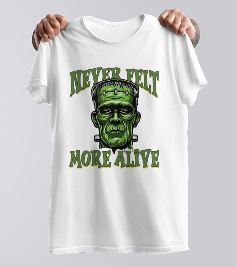 Never Felt More Alive Frankenstein Halloween T-Shirt