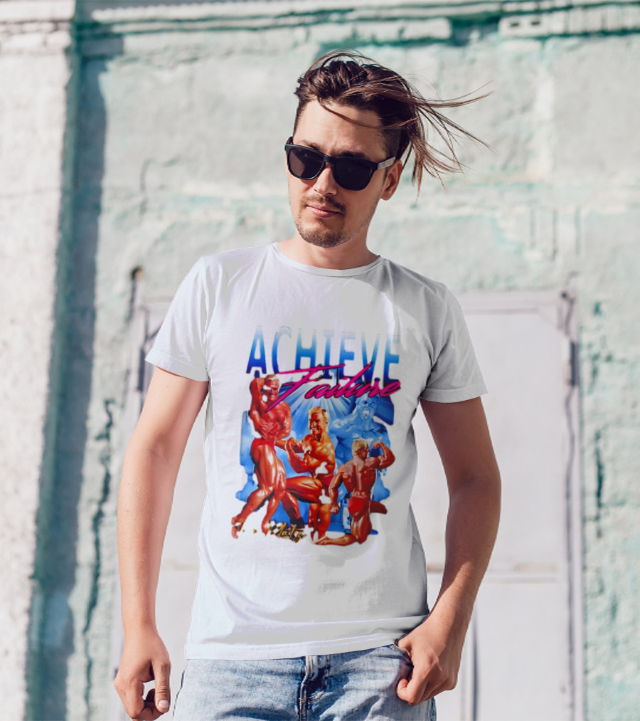 Achieve Failure Tom Platz Bodybuilding Motivation T-Shirt