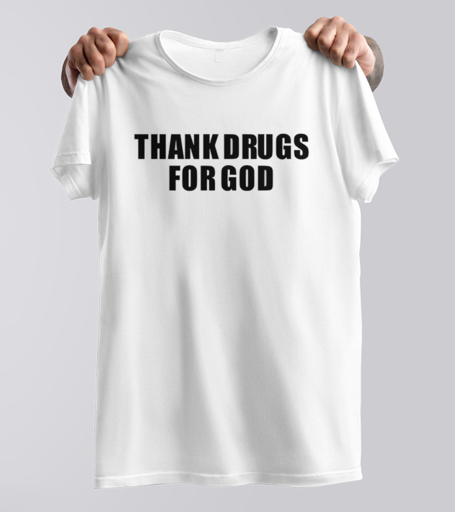 Thank Drugs For God T-Shirt