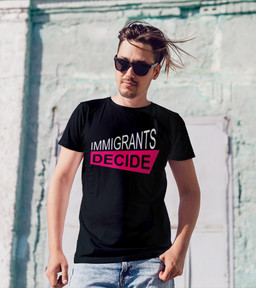 IMMIGRANTS DECIDE T-Shirt