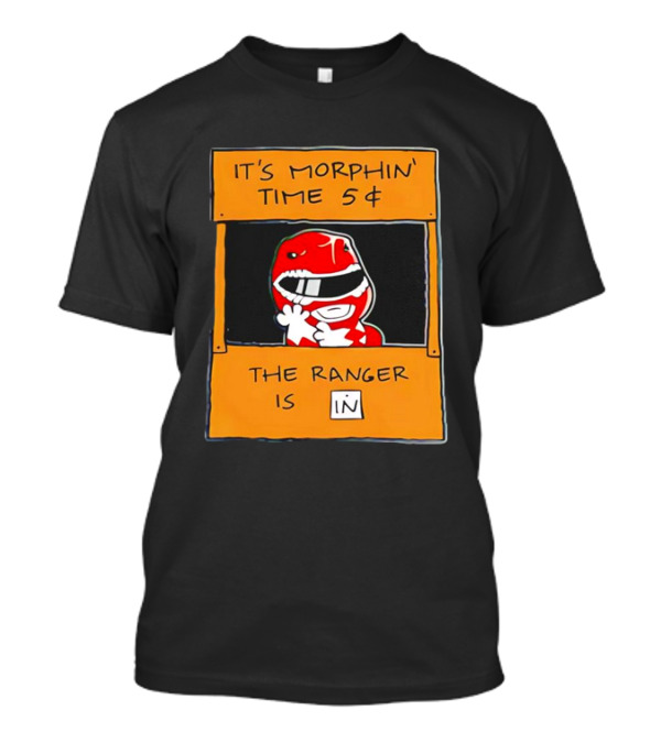 It's Morphin' Time 5¢ The Ranger Is In T-Shirt