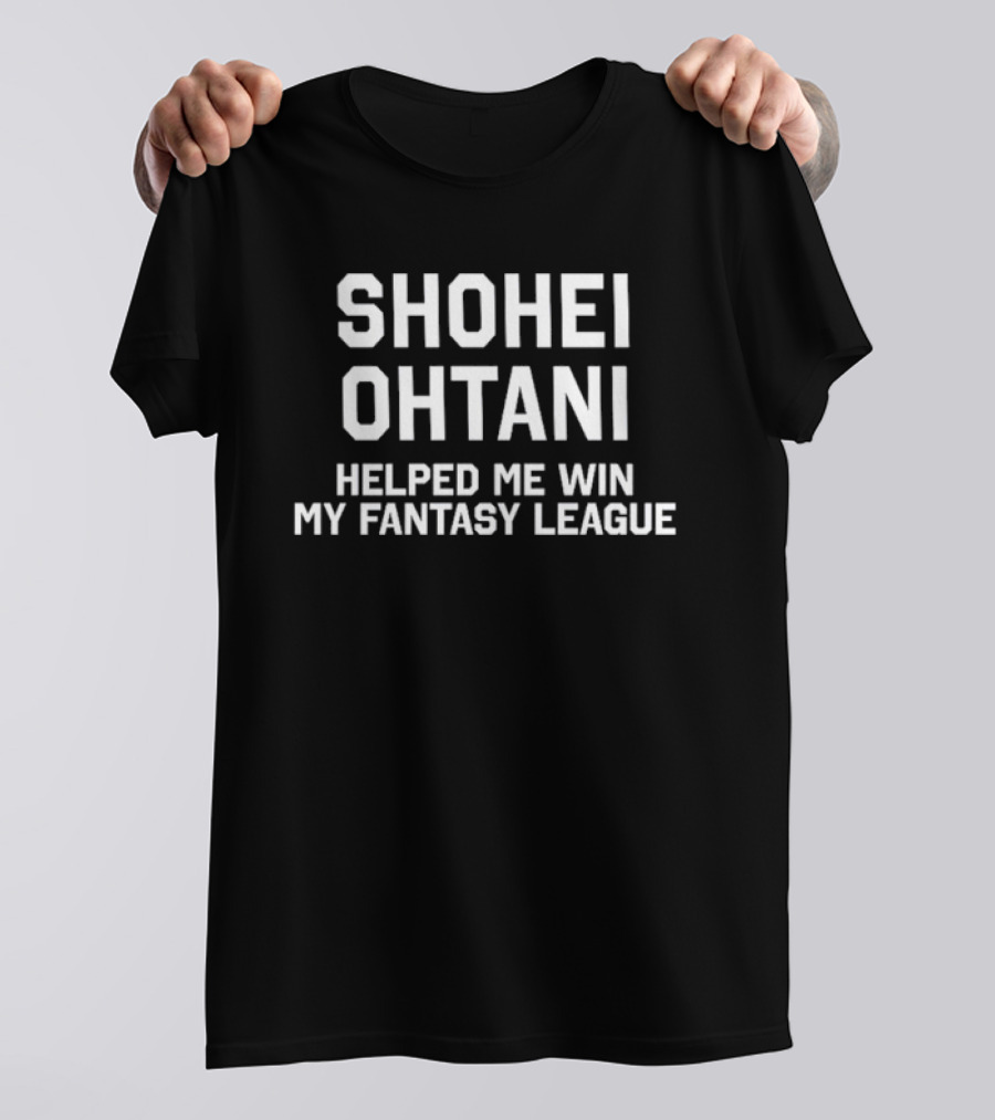 Shohei Ohtani Helped Me Win My Fantasy League Championship T-Shirt