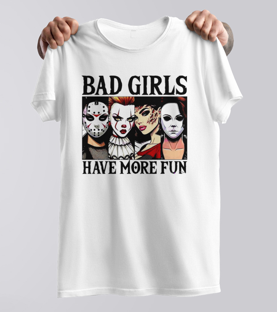 Bad Girls Have More Fun Scary Killer Halloween Characters T-Shirt