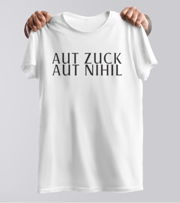 Mark Zuckerberg Aut Zuck Aut Nihil T-Shirt