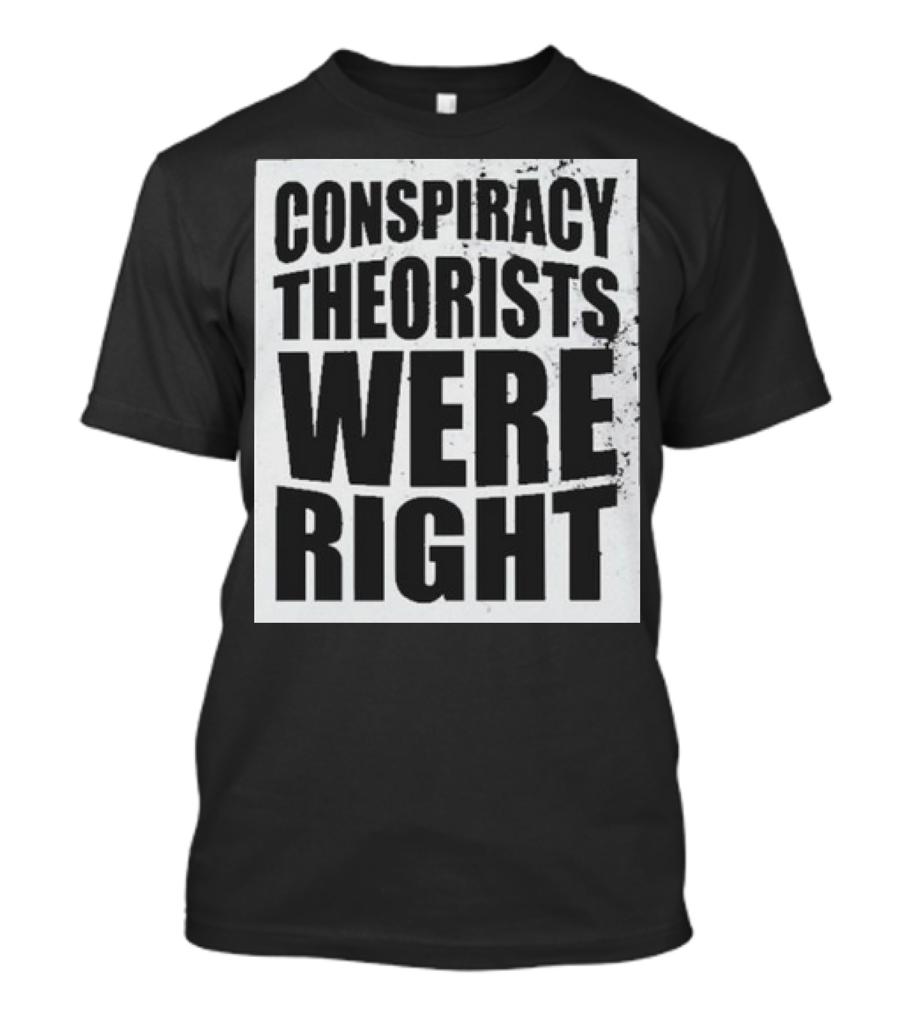 Conspiracy Theorists Were Right T-Shirt
