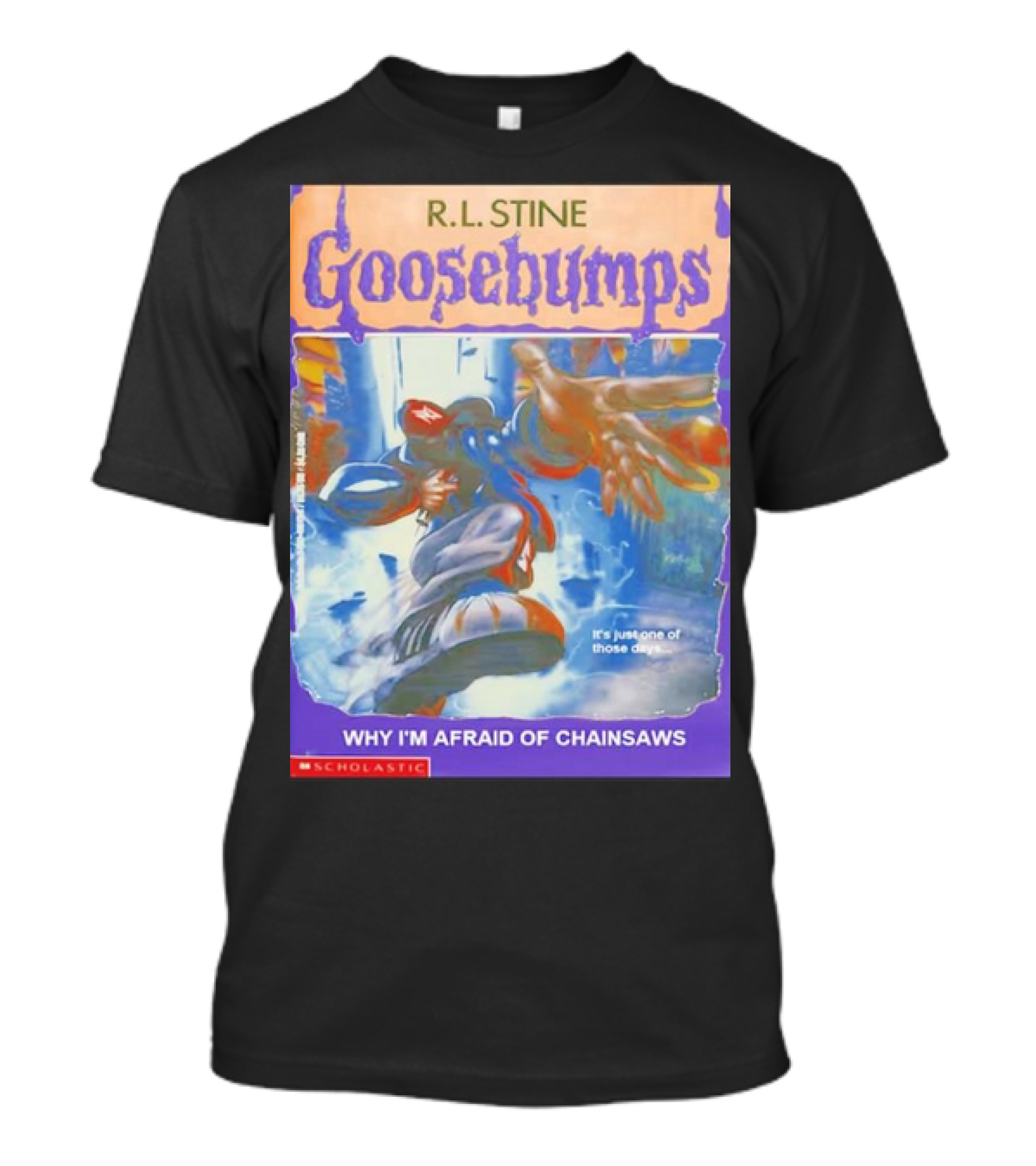 R.L. Stine Goosebumps Why I'm Afraid Of Chainsaws Limp Bizkit It's Just One Of Those Days T-Shirt