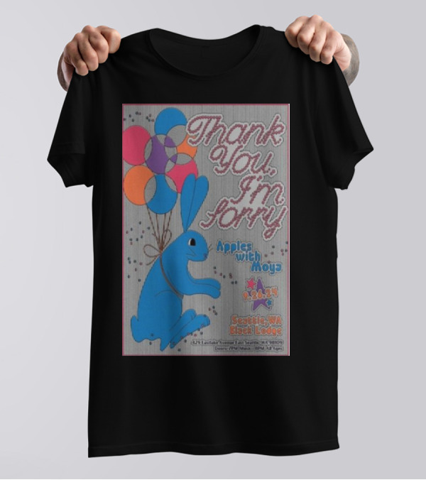 Thank You Im Sorry Show 9.26.24 Seattle WA Black Lodge Apples With Moya Balloon Rabbit T-Shirt