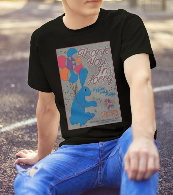 Thank You Im Sorry Show 9.26.24 Seattle WA Black Lodge Apples With Moya Balloon Rabbit T-Shirt