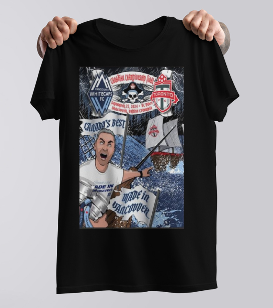 Vancouver Whitecaps FC Vs Toronto FC Canada Championship Final On Sep 25 2024 BC Place Vancouver Canada T-Shirt