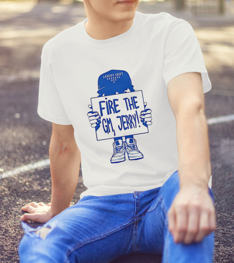 FIRE THE GM JERRY LANDRY SHIFT XXXXXXX T-Shirt