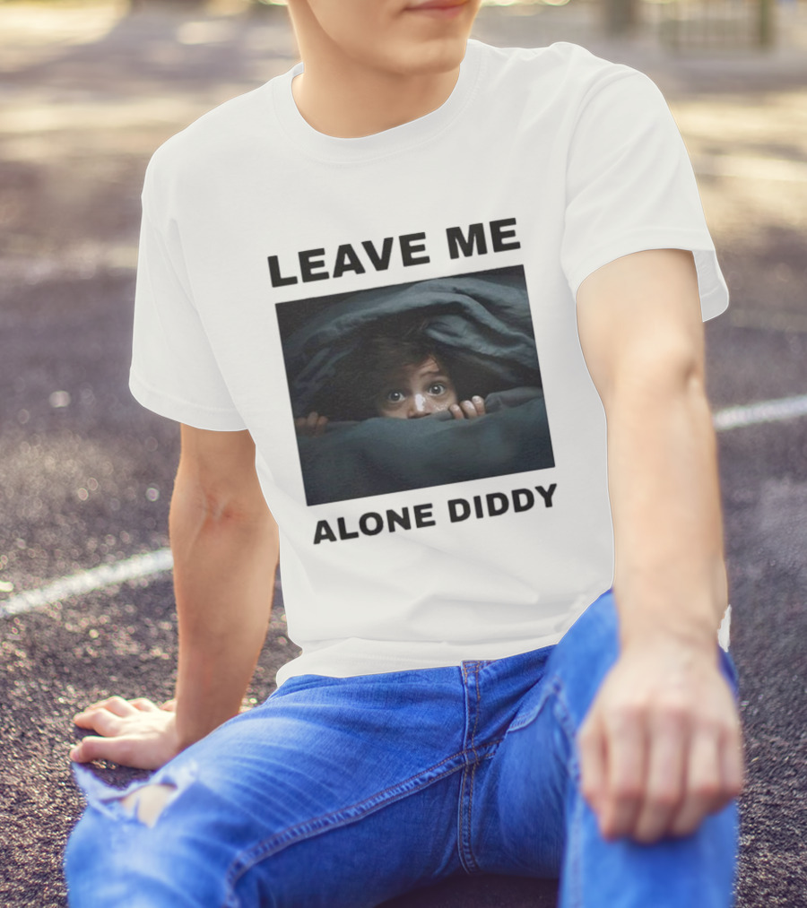 LEAVE ME ALONE DIDDY PEEKING UNDER COVERS FUNNY T-Shirt