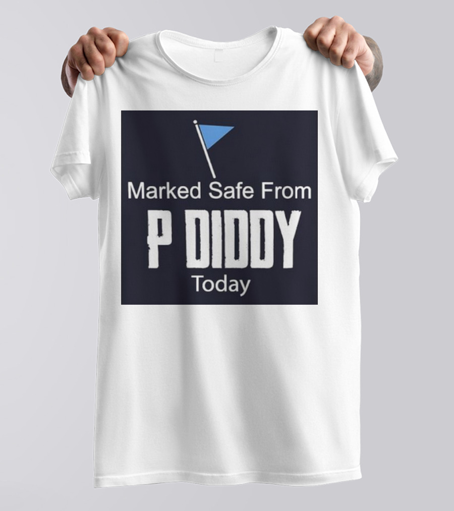 Marked Safe From P Diddy Today T-Shirt
