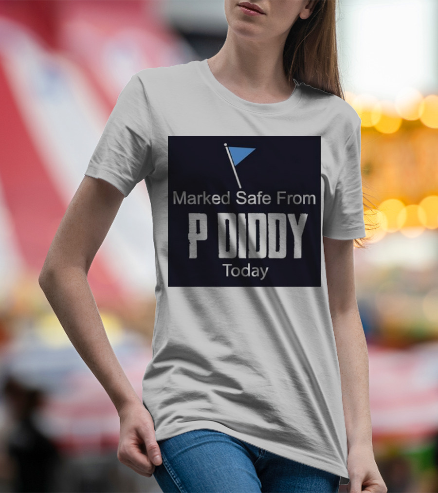 Marked Safe From P Diddy Today T-Shirt