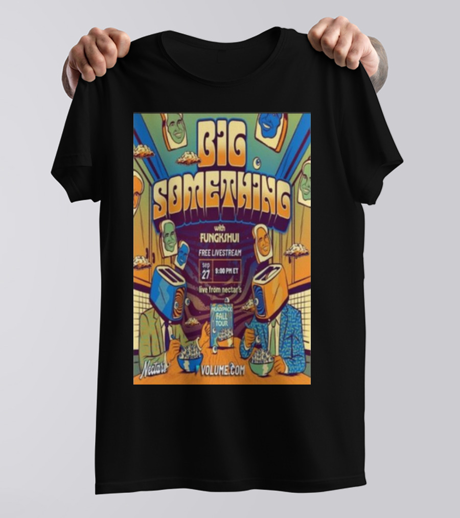 Big Something With Fungkshui Live From Nectars Sep 27 Free Livestream 2024 Tour Volume.com T-Shirt