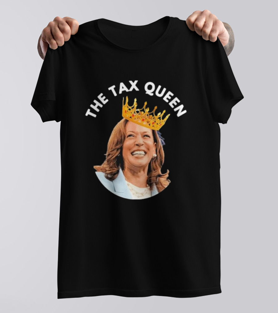 Kamala Harris The Tax Queen With Crown T-Shirt