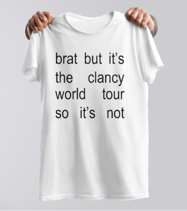 Brat But It's The Clancy World Tour So It's Not T-Shirt
