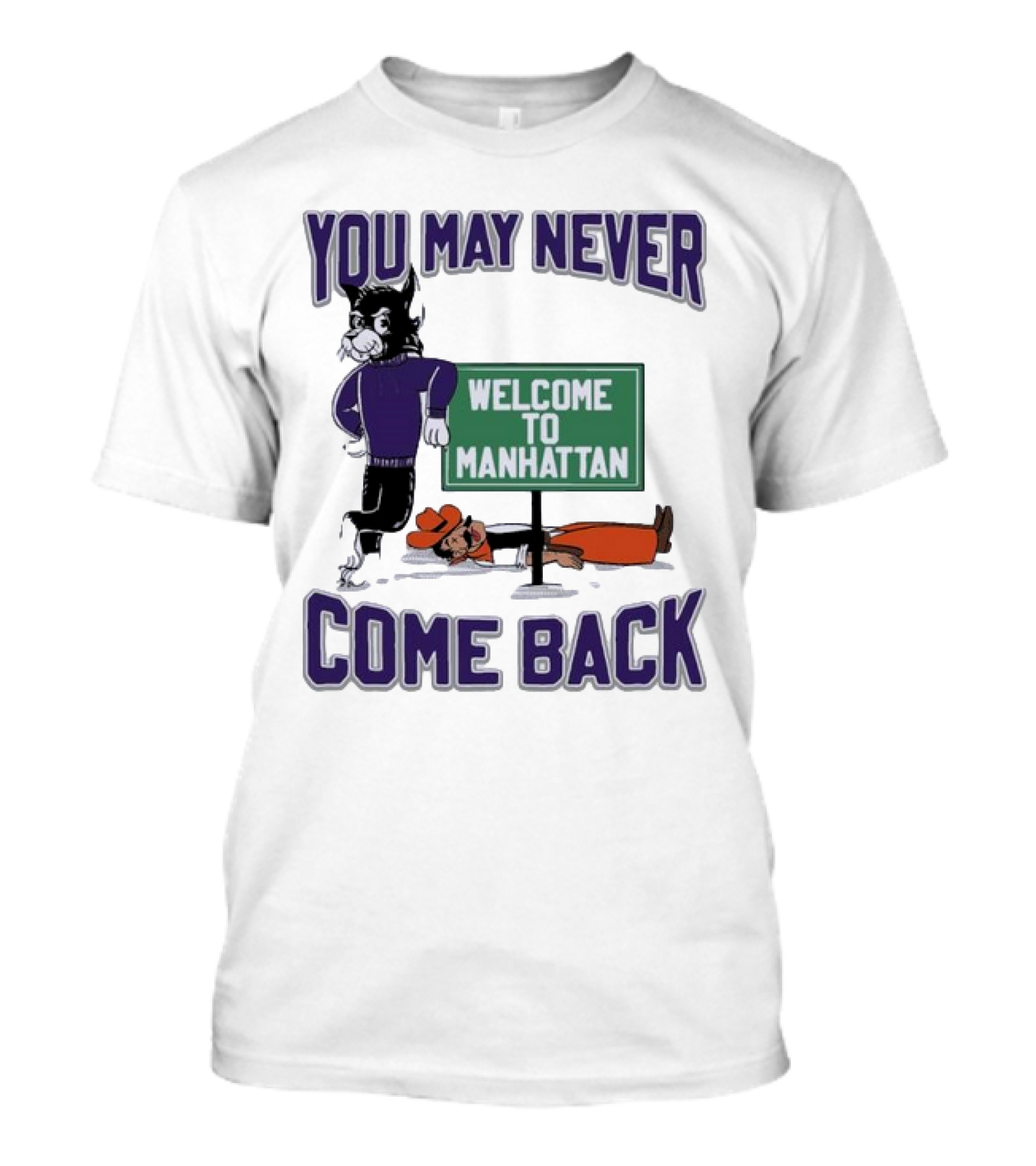 You May Never Come Back Welcome To Manhattan K-State Wildcat T-Shirt