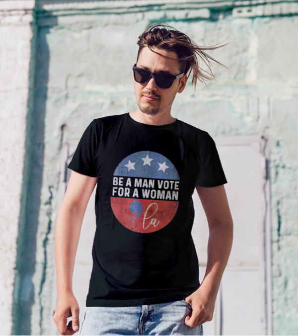 Be A Man Vote For A Woman Comma La Stars Red Blue Circle T-Shirt
