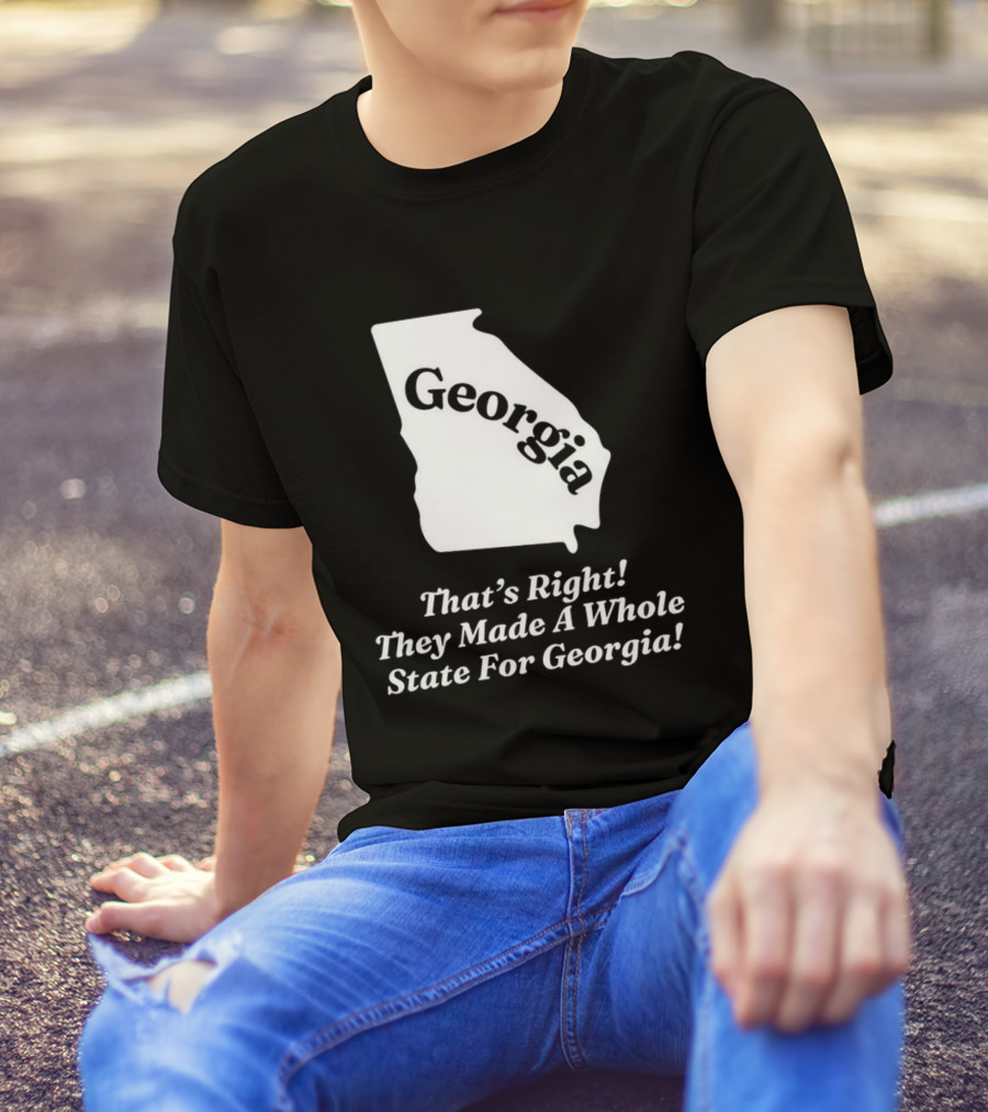 Georgia That's Right They Made A Whole State For Georgia Map T-Shirt