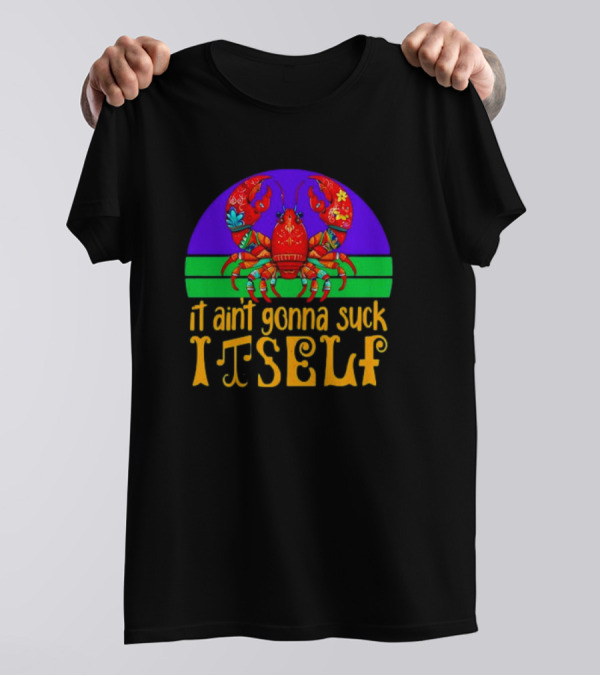 Crawfish Mardi Gras It Ain't Gonna Suck Itself T-Shirt
