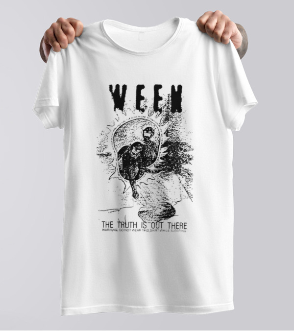 Ween The Truth Is Out There Warning Do Not Wear This While Sleeping T-Shirt