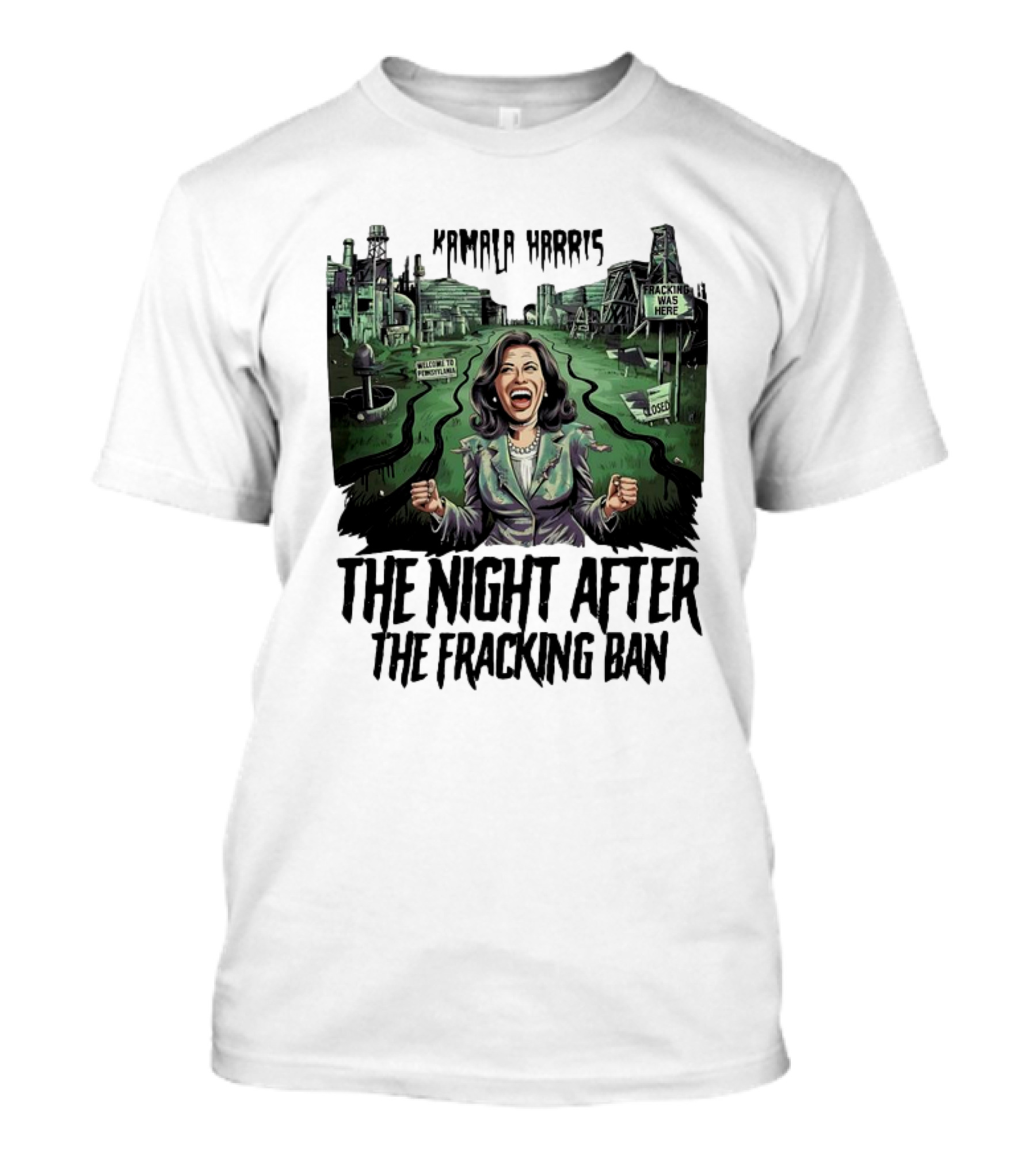 Kamala Harris Welcome To Frackopolis The Night After The Fracking Ban Fracking Was Here Closed T-Shirt