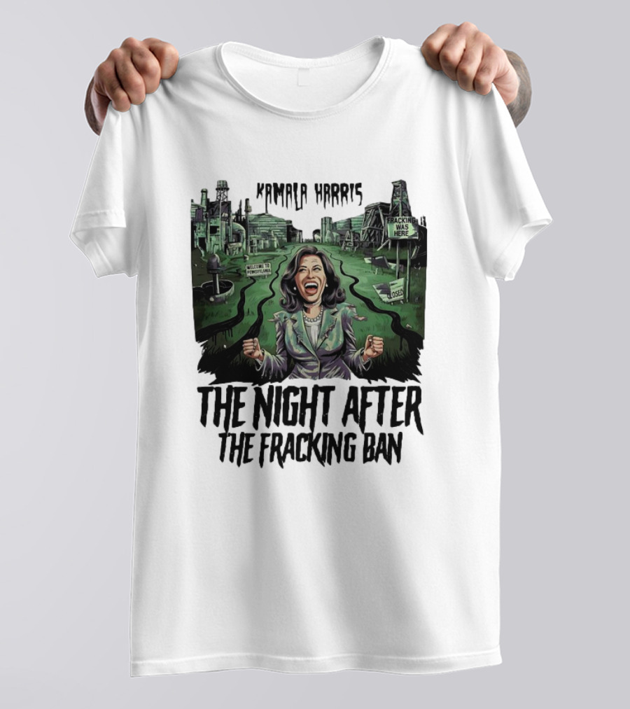 Kamala Harris Welcome To Frackopolis The Night After The Fracking Ban Fracking Was Here Closed T-Shirt