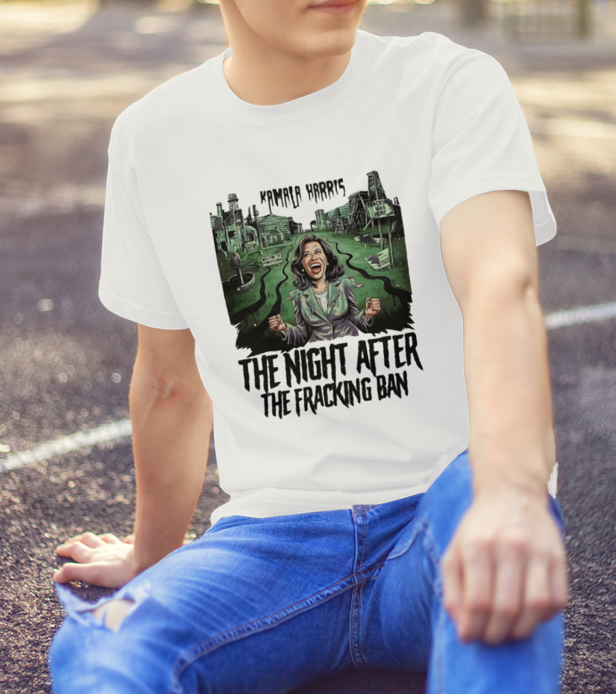 Kamala Harris Welcome To Frackopolis The Night After The Fracking Ban Fracking Was Here Closed T-Shirt