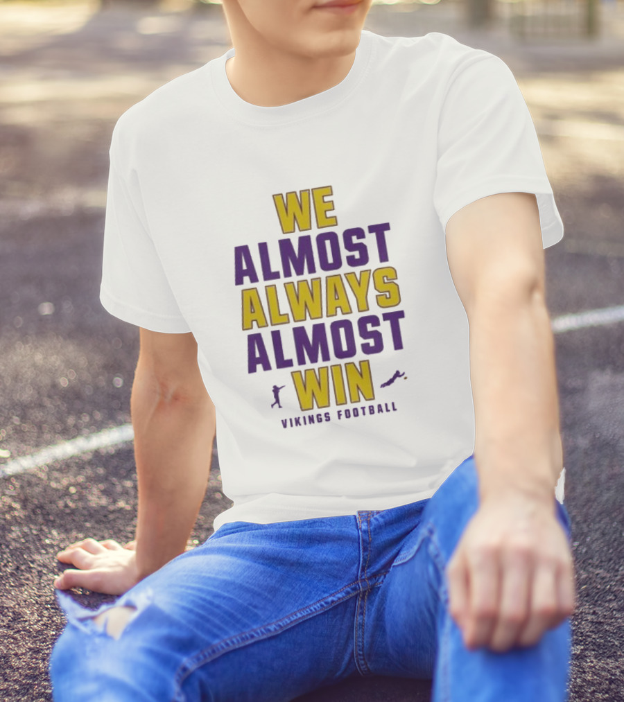 We Almost Always Almost Win Vikings Football 2024 Minnesota T-Shirt