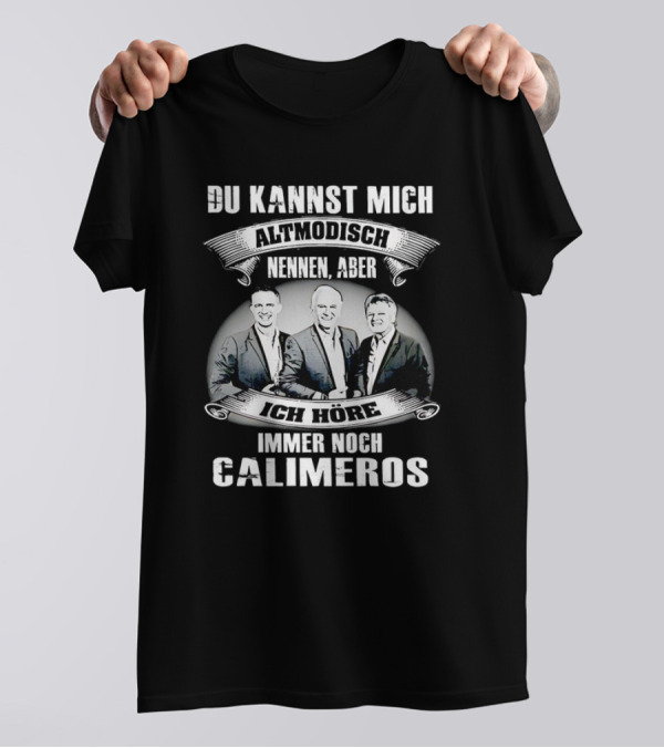 Du Kannst Mich Altmodisch Nennen Aber Ich Hore Immer Noch Calimeros T-Shirt
