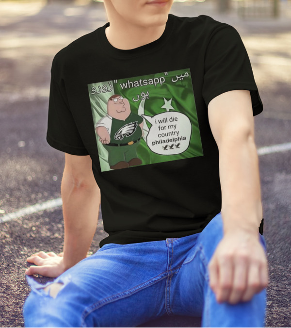 Peter Griffin Philadelphia Eagles I Will Die For My Country Pakistan Flag WhatsApp T-Shirt