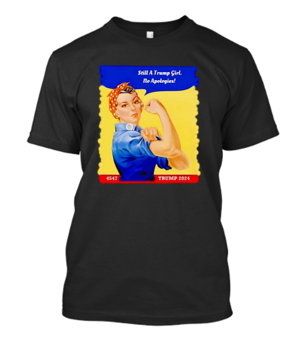 Still A Trump Girl No Apologies Trump 2024 Rosie T-Shirt