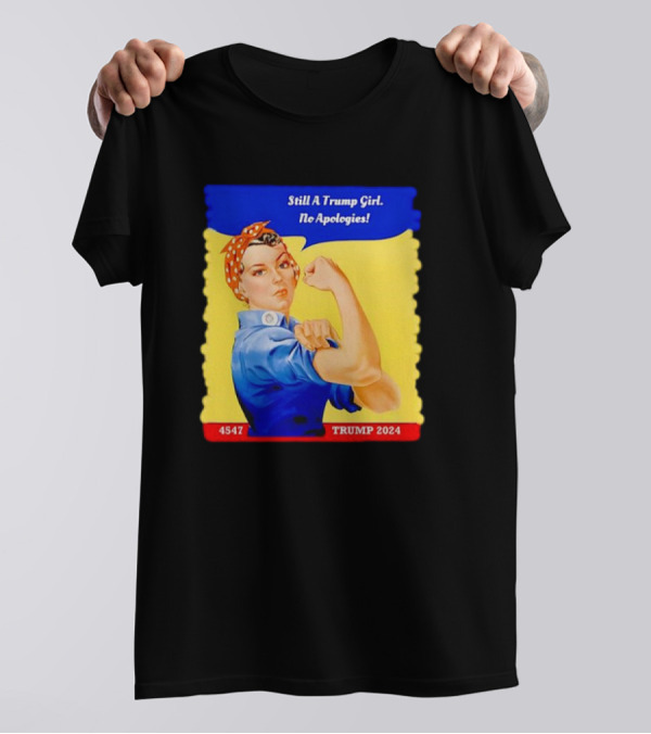 Still A Trump Girl No Apologies Trump 2024 Rosie T-Shirt