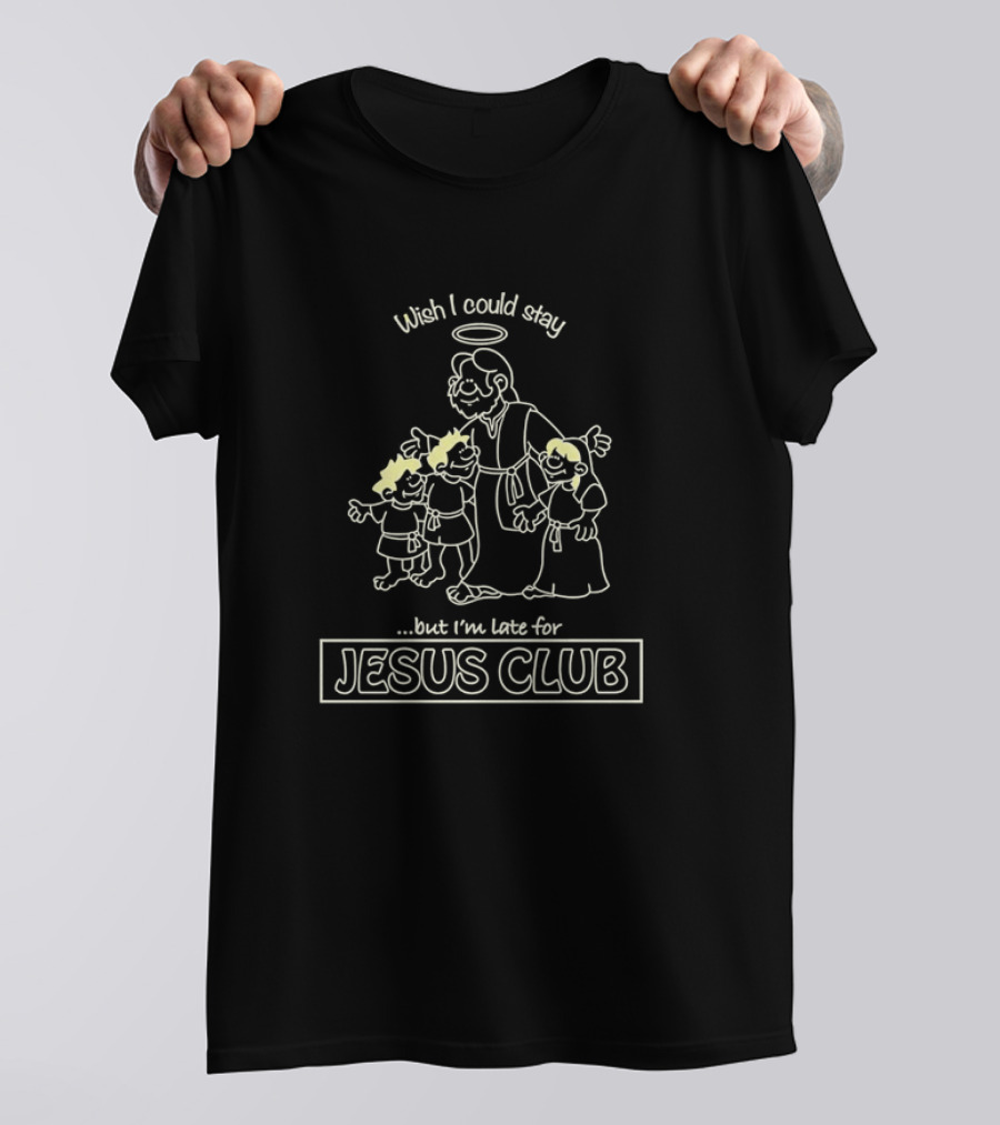 Wish I Could Stay But I'm Late For Jesus Club Cartoon Style Halo T-Shirt