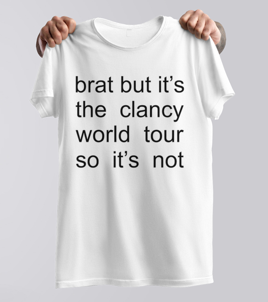 Brat It's The Clancy World Tour So It's Not T-Shirt