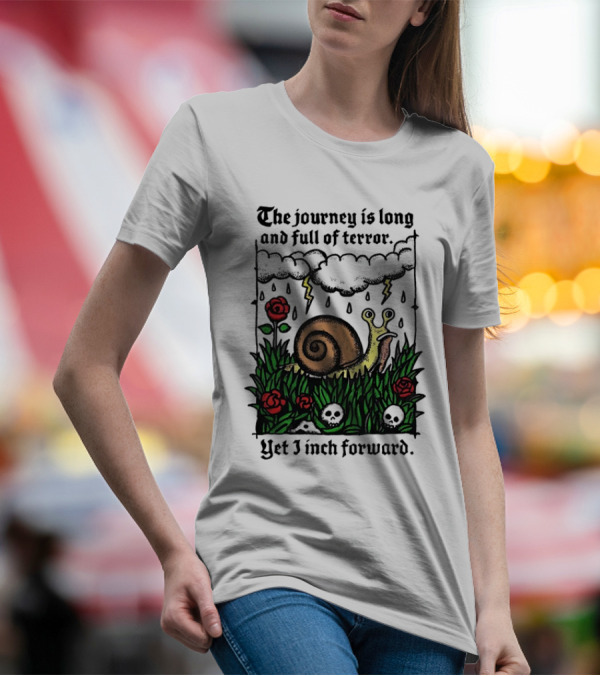 The Journey Is Long And Full Of Terror With Snail, Lightning, Skulls, And Roses Yet I Inch Forward T-Shirt