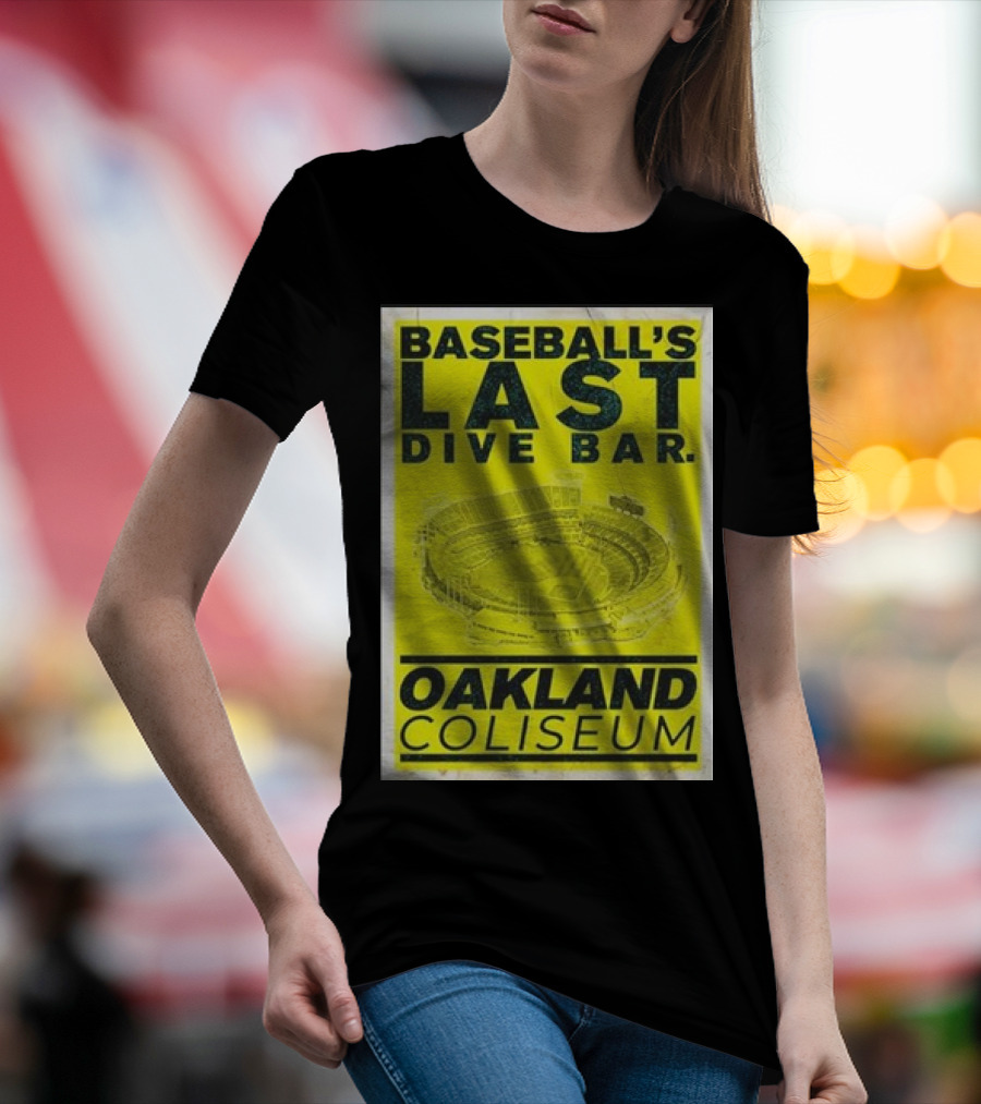 Baseball's Last Dive Bar Oakland Coliseum Stadium T-Shirt