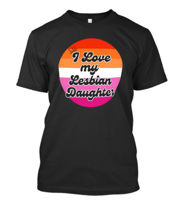 I Love My Lesbian Daughter Pride Colors T-Shirt