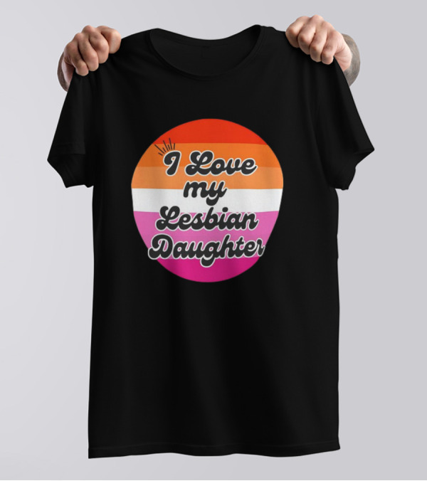 I Love My Lesbian Daughter Pride Colors T-Shirt