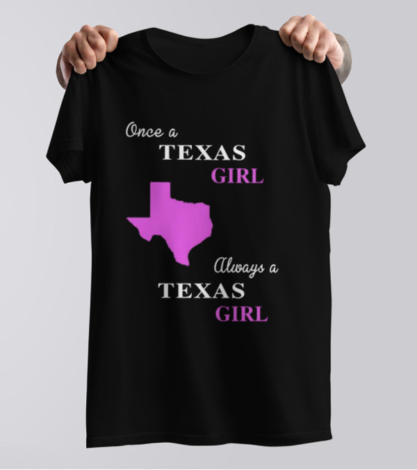 Once A Texas Girl Always A Texas Girl With Pink State Map T-Shirt