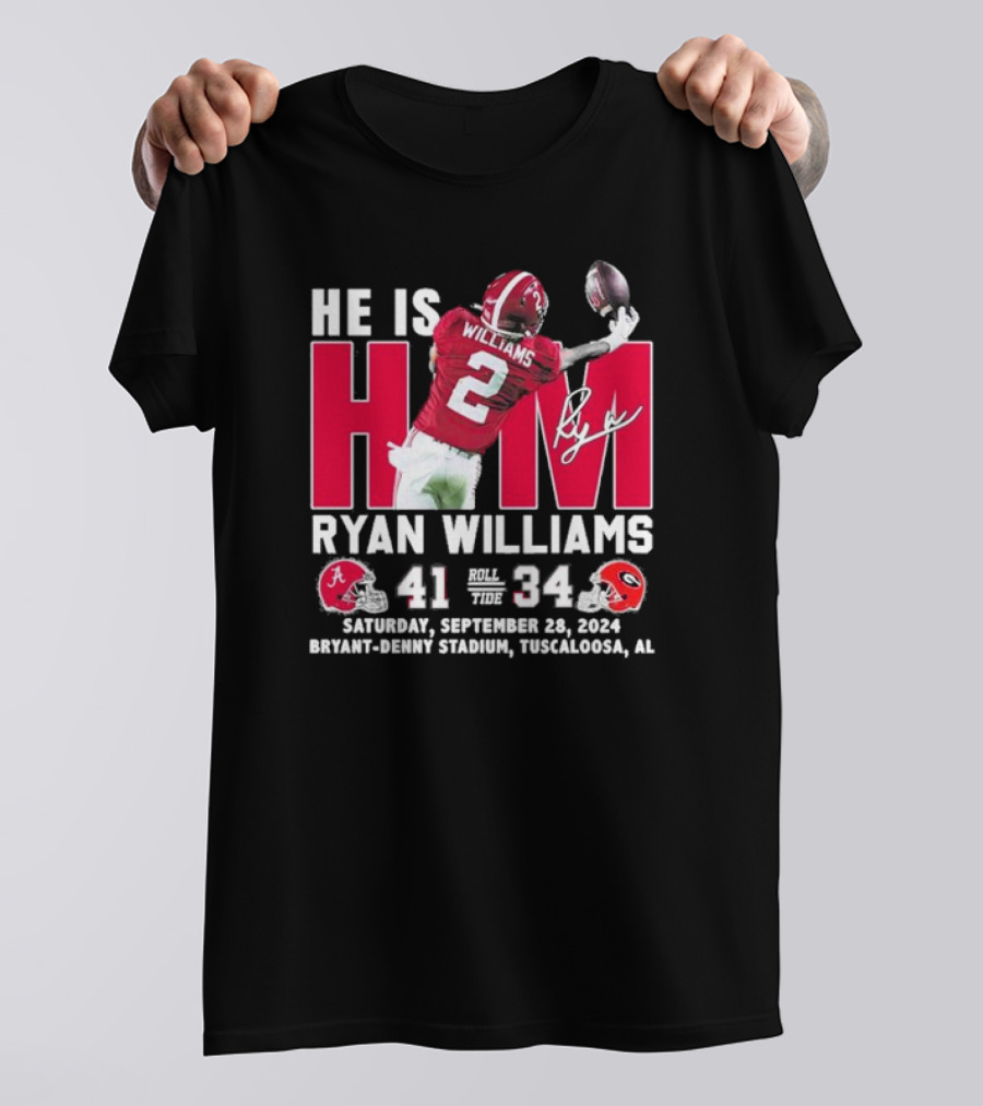He Is Him Ryan Williams Alabama Beat Georgia Bulldogs 41-34 September 28 2024 Bryant-Denny Stadium Tuscaloosa T-Shirt