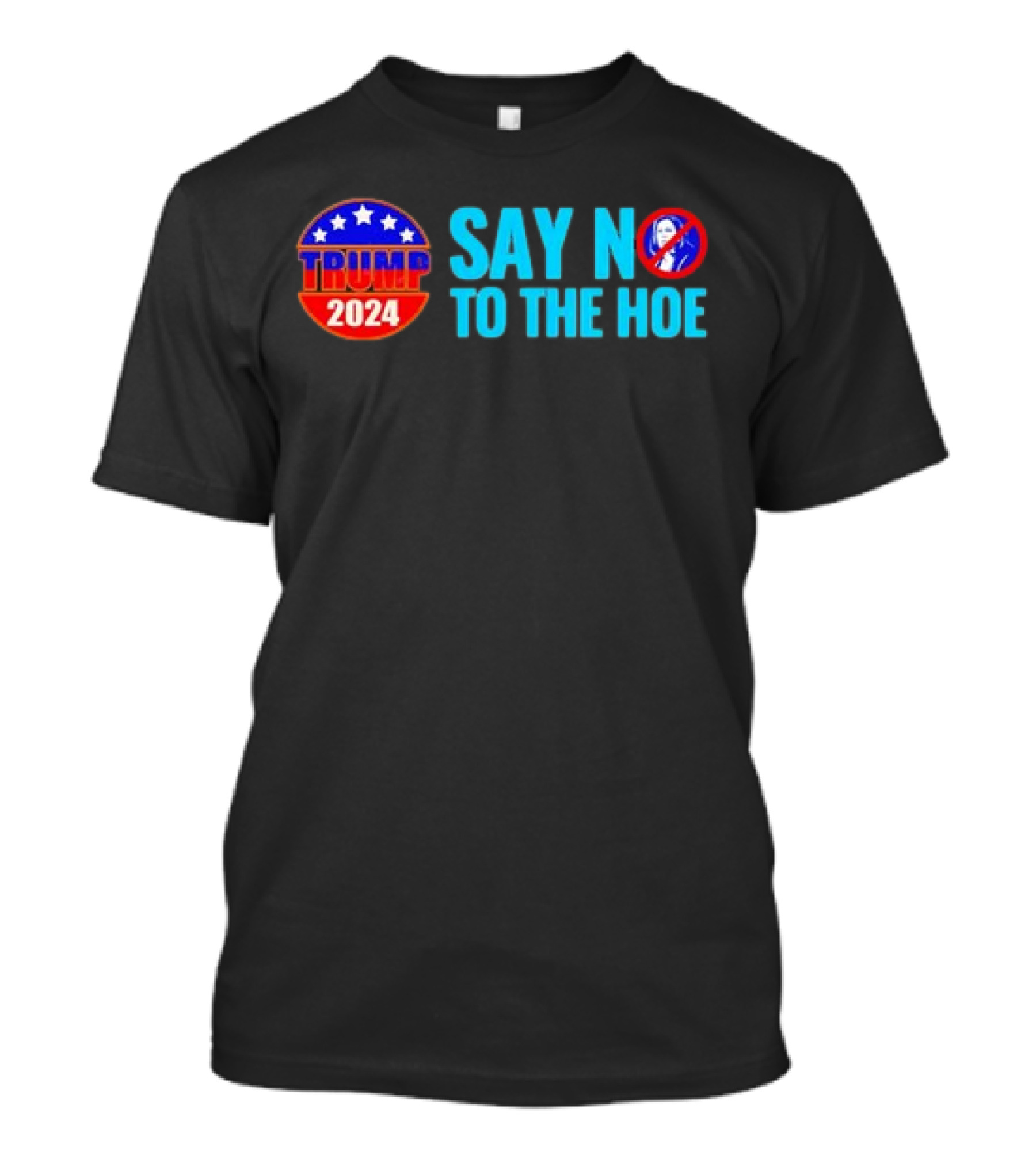 Say No To The Hoe Trump 2024 Retro With Political Campaign Emblem And No T-Shirt