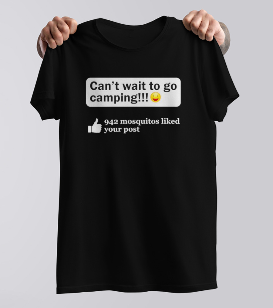 Can't Wait To Go Camping Humor 942 Mosquitos Liked Your Post T-Shirt