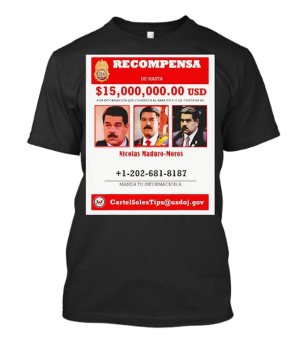 Recompensa Nicolas Maduro-Moros Información Arresto Condena 15,000,000 USD Cartel Soles Tips DOJ T-Shirt